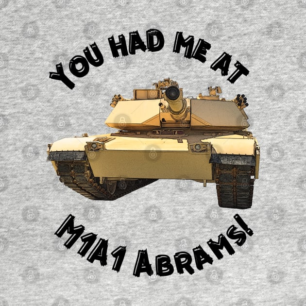 You Had Me At M1A1 Abrams by Toadman's Tank Pictures Shop